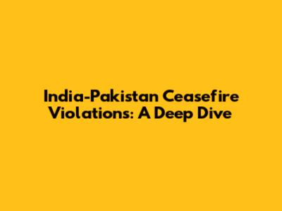 India-Pakistan Ceasefire Violations: A Deep Dive