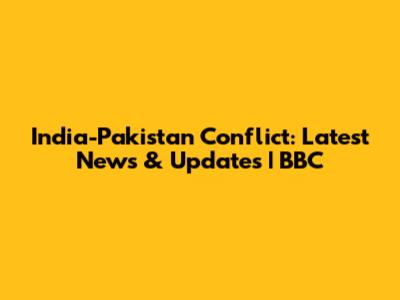 India-Pakistan Conflict: Latest News & Updates | BBC