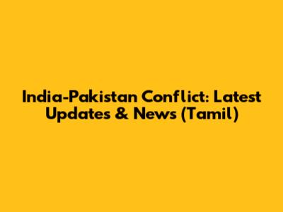 India-Pakistan Conflict: Latest Updates & News (Tamil)