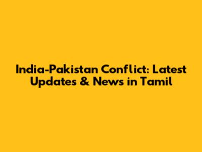 India-Pakistan Conflict: Latest Updates & News in Tamil