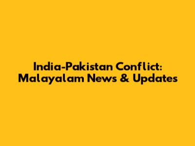 India-Pakistan Conflict: Malayalam News & Updates