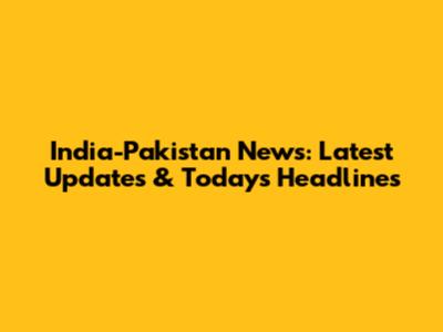 India-Pakistan News: Latest Updates & Today's Headlines