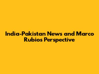 India-Pakistan News and Marco Rubio's Perspective