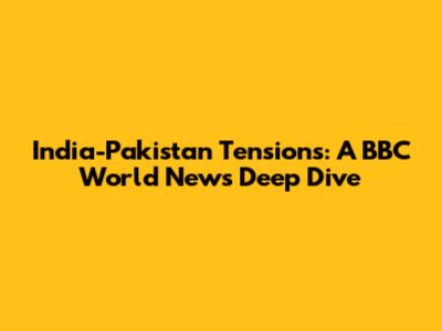 India-Pakistan Tensions: A BBC World News Deep Dive