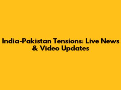 India-Pakistan Tensions: Live News & Video Updates