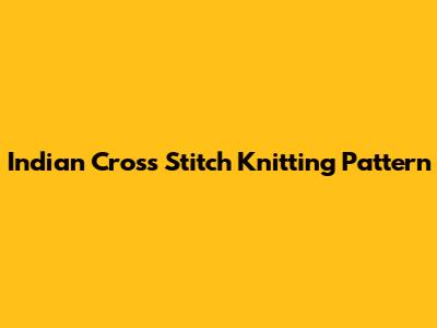 Indian Cross Stitch Knitting Pattern