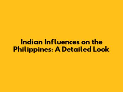 Indian Influences on the Philippines: A Detailed Look