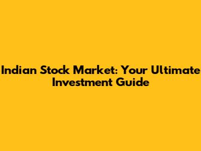 Indian Stock Market: Your Ultimate Investment Guide