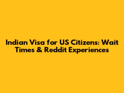 Indian Visa for US Citizens: Wait Times & Reddit Experiences