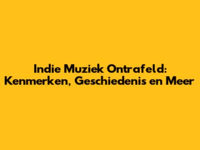Indie Muziek Ontrafeld: Kenmerken, Geschiedenis en Meer