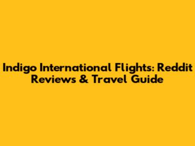 Indigo International Flights: Reddit Reviews & Travel Guide