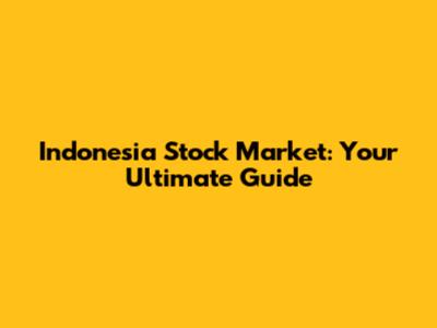 Indonesia Stock Market: Your Ultimate Guide