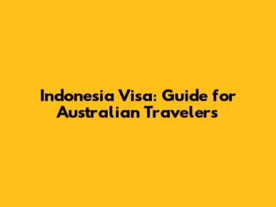 Indonesia Visa: Guide for Australian Travelers