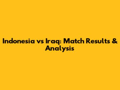 Indonesia vs Iraq: Match Results & Analysis