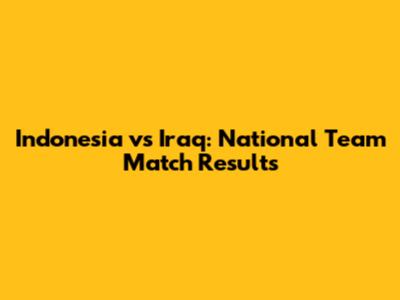 Indonesia vs Iraq: National Team Match Results