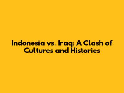 Indonesia vs. Iraq: A Clash of Cultures and Histories