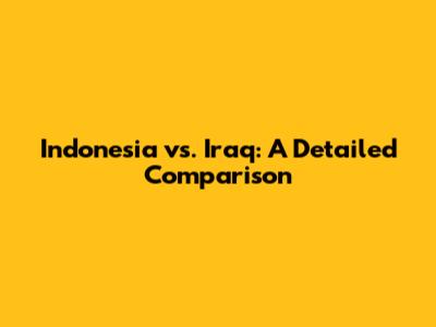 Indonesia vs. Iraq: A Detailed Comparison