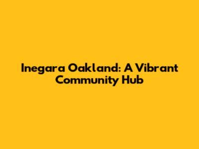 Inegara Oakland: A Vibrant Community Hub