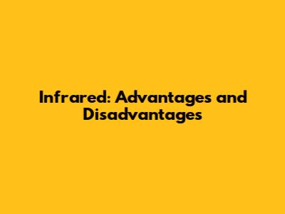 Infrared: Advantages and Disadvantages
