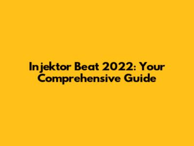 Injektor Beat 2022: Your Comprehensive Guide