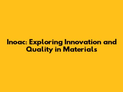 Inoac: Exploring Innovation and Quality in Materials