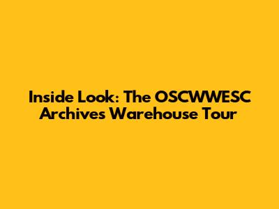 Inside Look: The OSCWWESC Archives Warehouse Tour