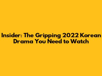 Insider: The Gripping 2022 Korean Drama You Need to Watch