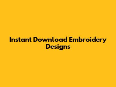 Instant Download Embroidery Designs