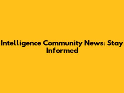 Intelligence Community News: Stay Informed
