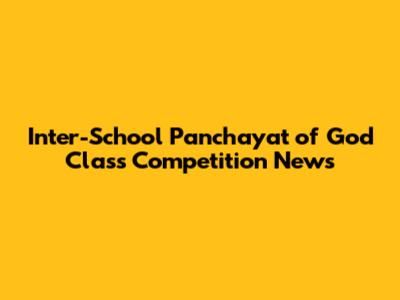 Inter-School Panchayat of God Class Competition News