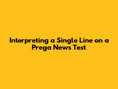 Interpreting a Single Line on a Prega News Test