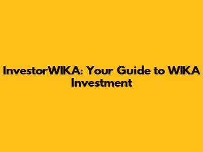 InvestorWIKA: Your Guide to WIKA Investment