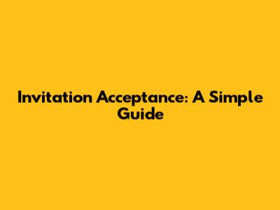 Invitation Acceptance: A Simple Guide