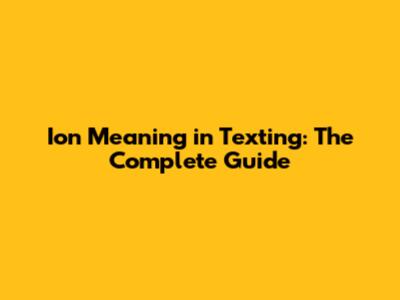 Ion Meaning in Texting: The Complete Guide