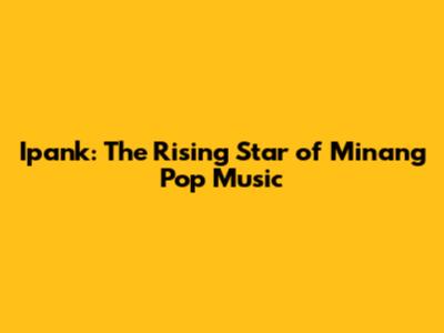 Ipank: The Rising Star of Minang Pop Music