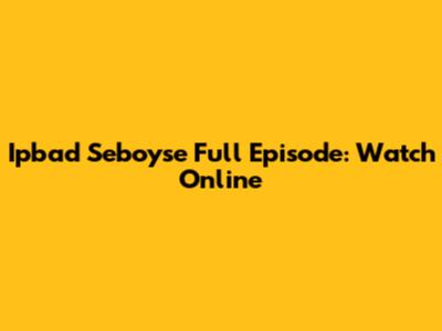 Ipbad Seboyse Full Episode: Watch Online