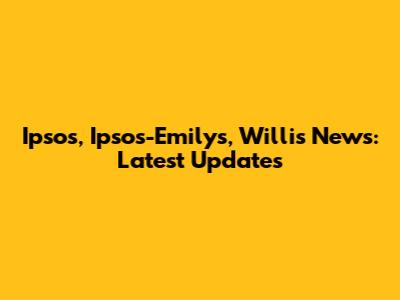 Ipsos, Ipsos-Emilys, Willis News: Latest Updates