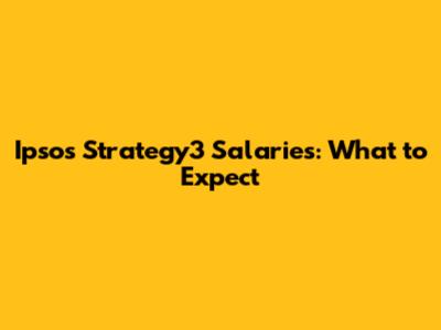 Ipsos Strategy3 Salaries: What to Expect