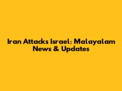Iran Attacks Israel: Malayalam News & Updates