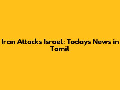 Iran Attacks Israel: Today's News in Tamil