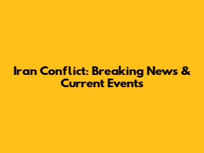 Iran Conflict: Breaking News & Current Events