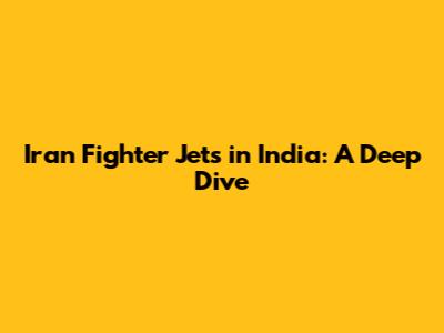 Iran Fighter Jets in India: A Deep Dive