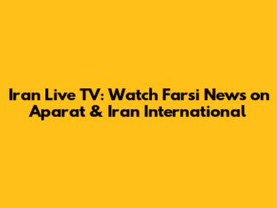 Iran Live TV: Watch Farsi News on Aparat & Iran International