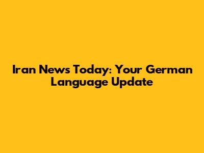 Iran News Today: Your German Language Update