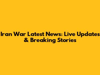 Iran War Latest News: Live Updates & Breaking Stories