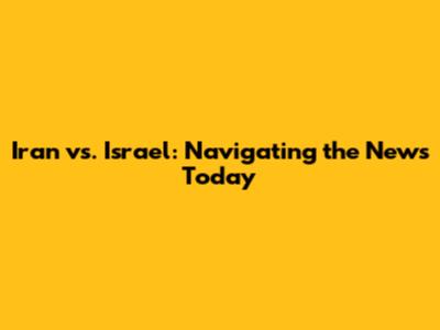 Iran vs. Israel: Navigating the News Today