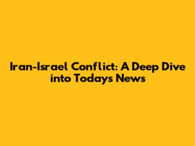Iran-Israel Conflict: A Deep Dive into Today's News