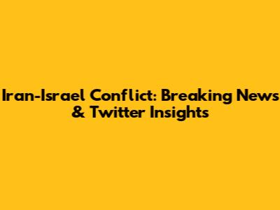 Iran-Israel Conflict: Breaking News & Twitter Insights
