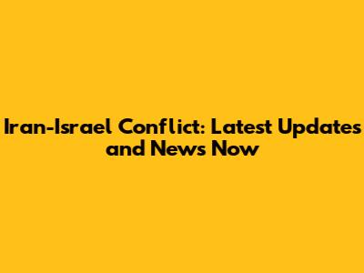 Iran-Israel Conflict: Latest Updates and News Now