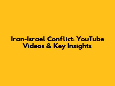 Iran-Israel Conflict: YouTube Videos & Key Insights